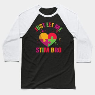 Just Let Me Stim Bro Funny Autism Awareness Boys quote Baseball T-Shirt